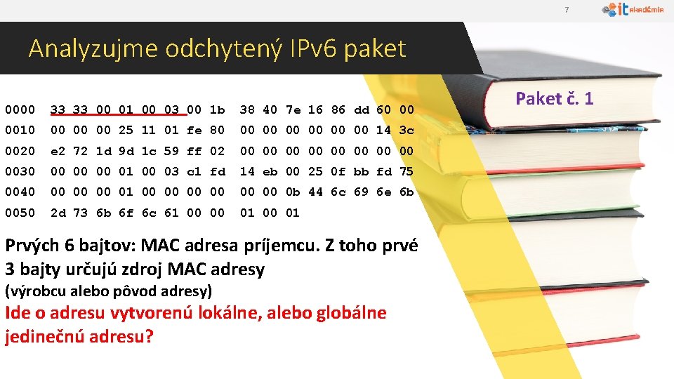 7 Analyzujme odchytený IPv 6 paket 0000 33 33 00 01 00 03 00