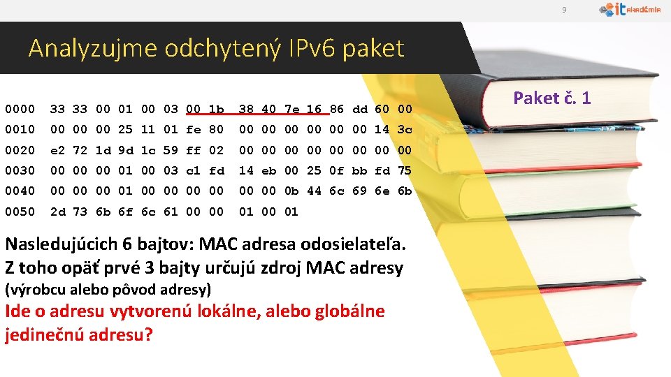 9 Analyzujme odchytený IPv 6 paket 0000 33 33 00 01 00 03 00
