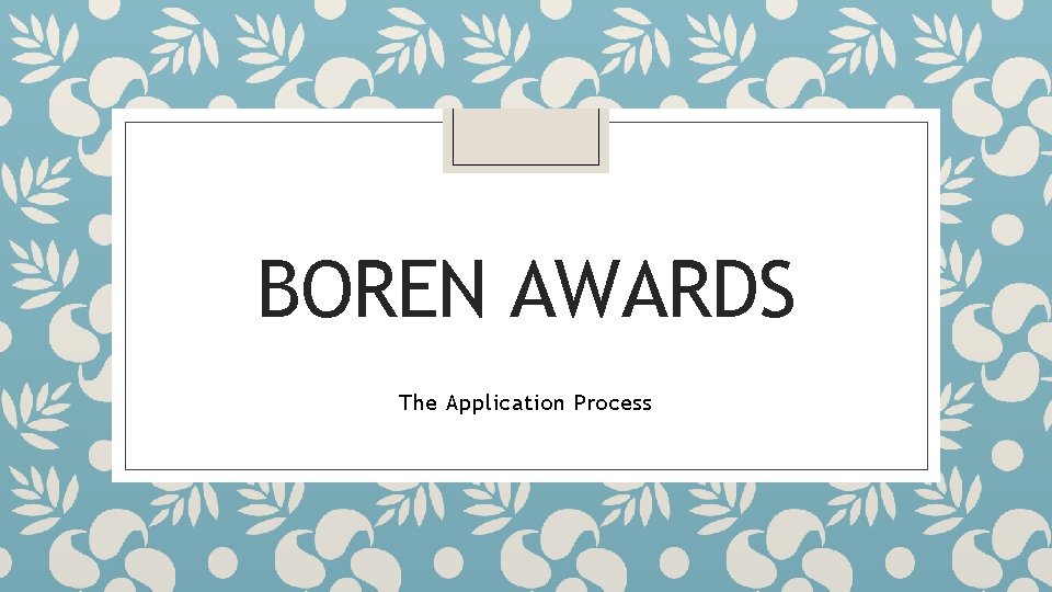 BOREN AWARDS The Application Process 