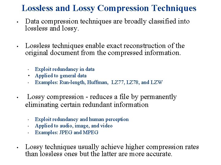 Lossless and Lossy Compression Techniques • • Data compression techniques are broadly classified into