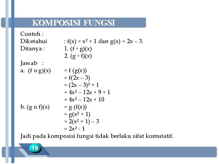 KOMPOSISI FUNGSI Contoh : Diketahui Ditanya : Jawab : a. (f o g)(x) :