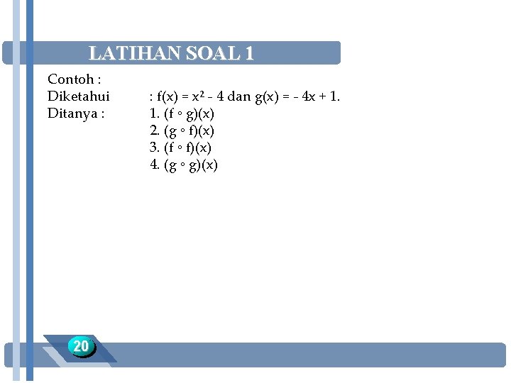 LATIHAN SOAL 1 Contoh : Diketahui Ditanya : 20 : f(x) = x² -