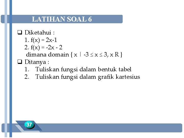 LATIHAN SOAL 6 q Diketahui : 1. f(x) = 2 x-1 2. f(x) =