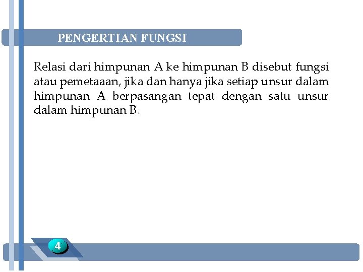 PENGERTIAN FUNGSI Relasi dari himpunan A ke himpunan B disebut fungsi atau pemetaaan, jika