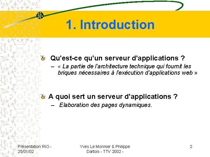 1. Introduction Qu'est-ce qu'un serveur d'applications ? – « La partie de l'architecture technique