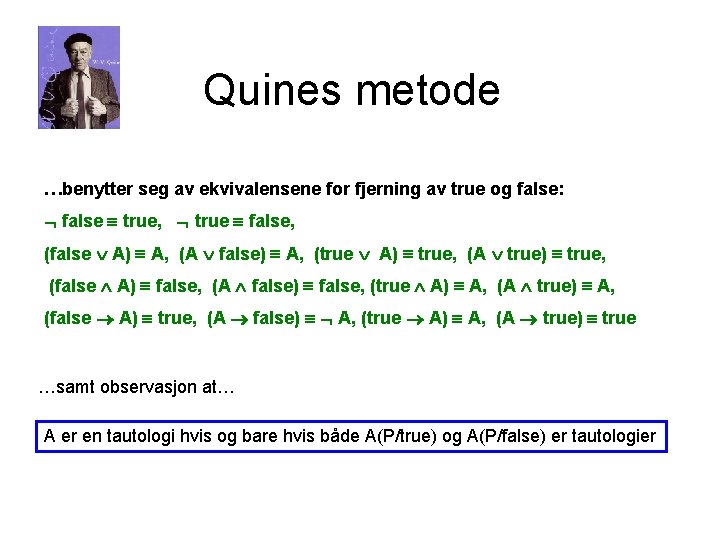 Quines metode …benytter seg av ekvivalensene for fjerning av true og false: false true,