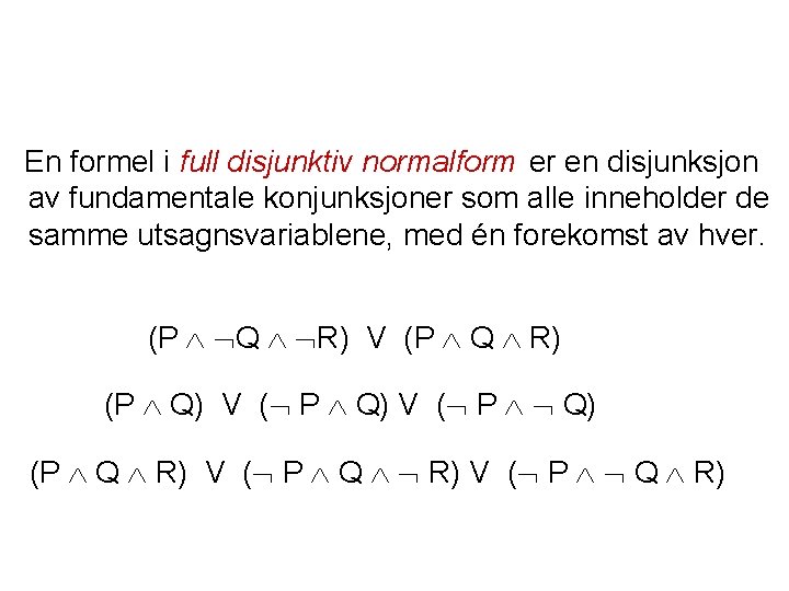 En formel i full disjunktiv normalform er en disjunksjon av fundamentale konjunksjoner som alle