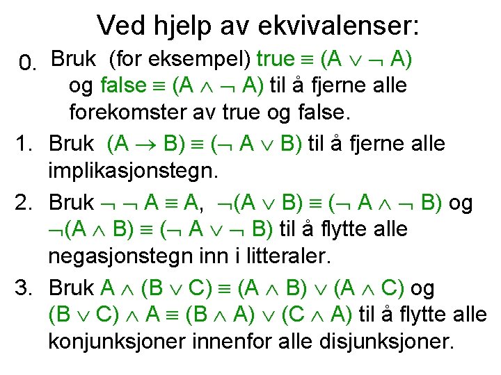 Ved hjelp av ekvivalenser: 0. Bruk (for eksempel) true (A A) og false (A