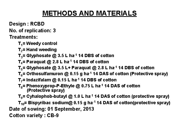 METHODS AND MATERIALS Design : RCBD No. of replication: 3 Treatments: T 1= Weedy