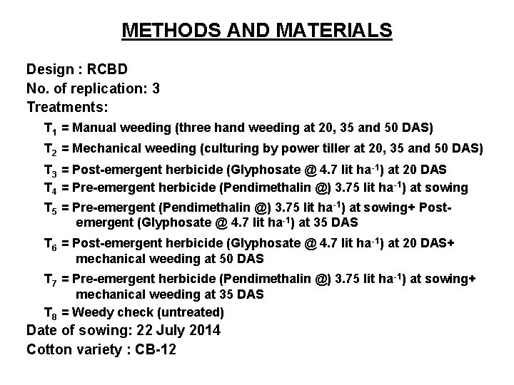 METHODS AND MATERIALS Design : RCBD No. of replication: 3 Treatments: T 1 =