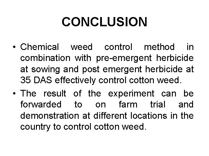 CONCLUSION • Chemical weed control method in combination with pre-emergent herbicide at sowing and