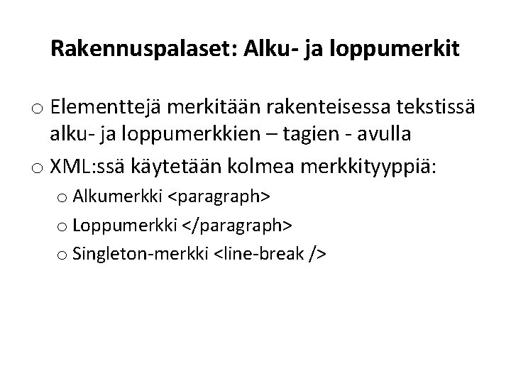 Rakennuspalaset: Alku- ja loppumerkit o Elementtejä merkitään rakenteisessa tekstissä alku- ja loppumerkkien – tagien