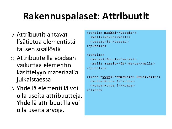 Rakennuspalaset: Attribuutit o Attribuutit antavat lisätietoa elementistä tai sen sisällöstä o Attribuuteilla voidaan vaikuttaa