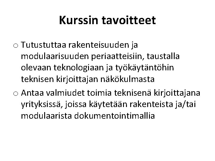 Kurssin tavoitteet o Tutustuttaa rakenteisuuden ja modulaarisuuden periaatteisiin, taustalla olevaan teknologiaan ja työkäytäntöhin teknisen