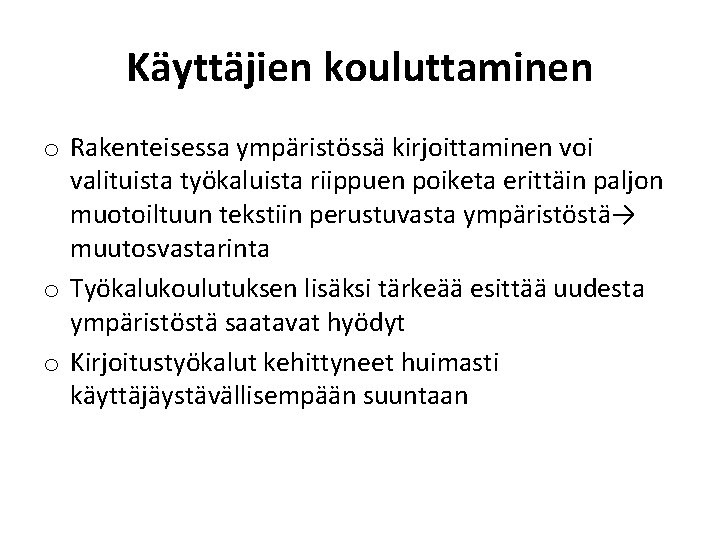 Käyttäjien kouluttaminen o Rakenteisessa ympäristössä kirjoittaminen voi valituista työkaluista riippuen poiketa erittäin paljon muotoiltuun