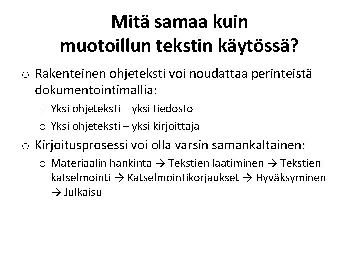 Mitä samaa kuin muotoillun tekstin käytössä? o Rakenteinen ohjeteksti voi noudattaa perinteistä dokumentointimallia: o