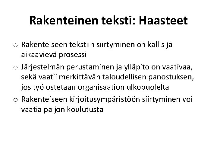 Rakenteinen teksti: Haasteet o Rakenteiseen tekstiin siirtyminen on kallis ja aikaavievä prosessi o Järjestelmän