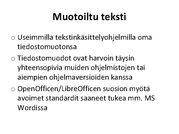 Muotoiltu teksti o Useimmilla tekstinkäsittelyohjelmilla oma tiedostomuotonsa o Tiedostomuodot ovat harvoin täysin yhteensopivia muiden