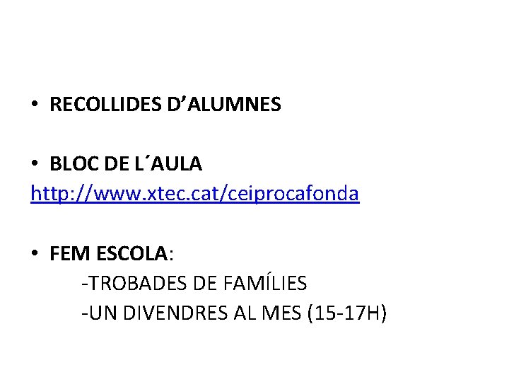  • RECOLLIDES D’ALUMNES • BLOC DE L´AULA http: //www. xtec. cat/ceiprocafonda • FEM