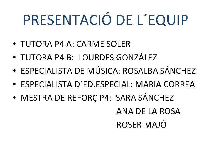 PRESENTACIÓ DE L´EQUIP • • • TUTORA P 4 A: CARME SOLER TUTORA P