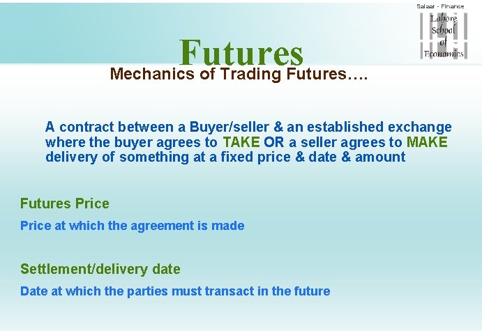 Salaar - Finance Futures Mechanics of Trading Futures…. A contract between a Buyer/seller &