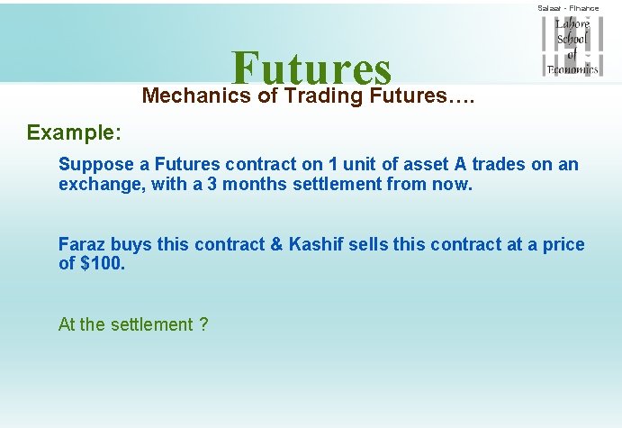 Salaar - Finance Futures Mechanics of Trading Futures…. Example: Suppose a Futures contract on