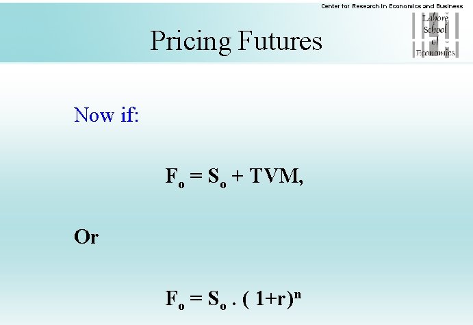 Center for Research in Economics and Business Pricing Futures Now if: Fo = So