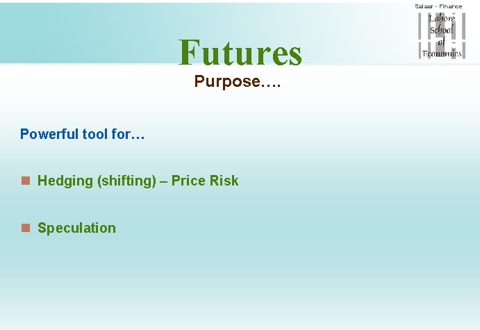 Salaar - Finance Futures Purpose…. Powerful tool for… n Hedging (shifting) – Price Risk