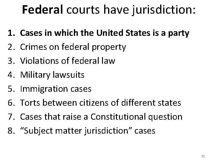 Federal courts have jurisdiction: 1. 2. 3. 4. 5. 6. 7. 8. Cases in
