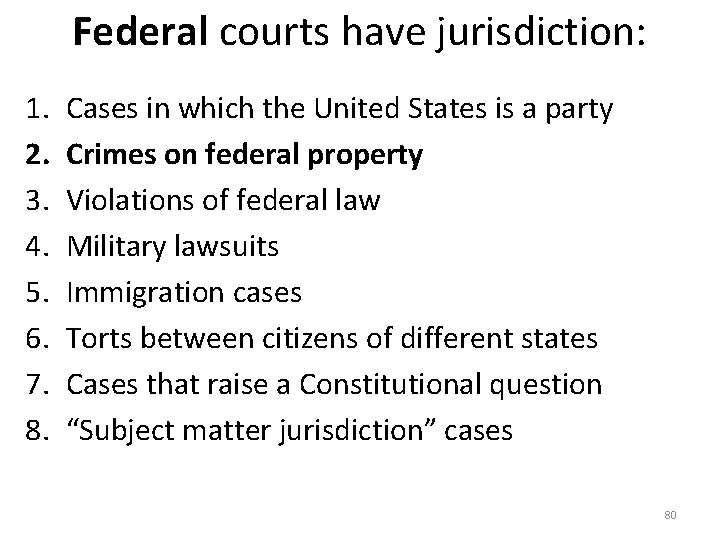 Federal courts have jurisdiction: 1. 2. 3. 4. 5. 6. 7. 8. Cases in