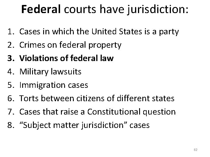 Federal courts have jurisdiction: 1. 2. 3. 4. 5. 6. 7. 8. Cases in