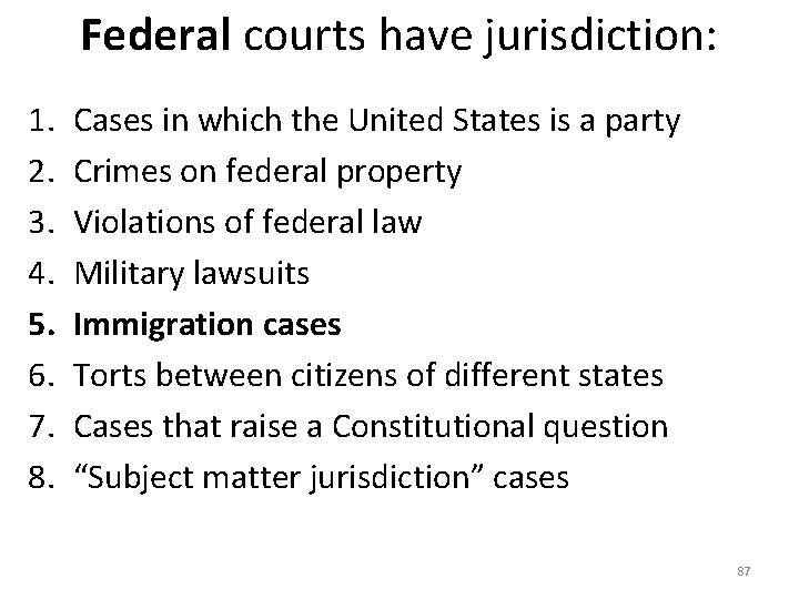 Federal courts have jurisdiction: 1. 2. 3. 4. 5. 6. 7. 8. Cases in