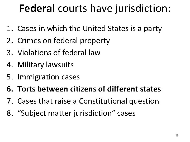 Federal courts have jurisdiction: 1. 2. 3. 4. 5. 6. 7. 8. Cases in