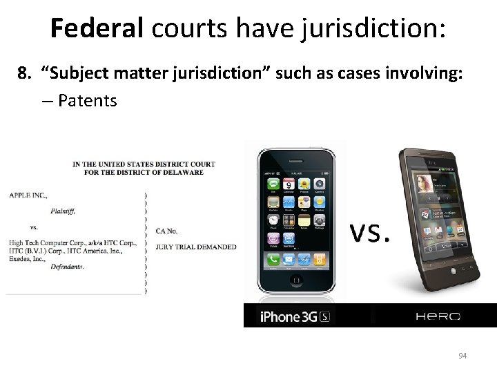 Federal courts have jurisdiction: 8. “Subject matter jurisdiction” such as cases involving: – Patents