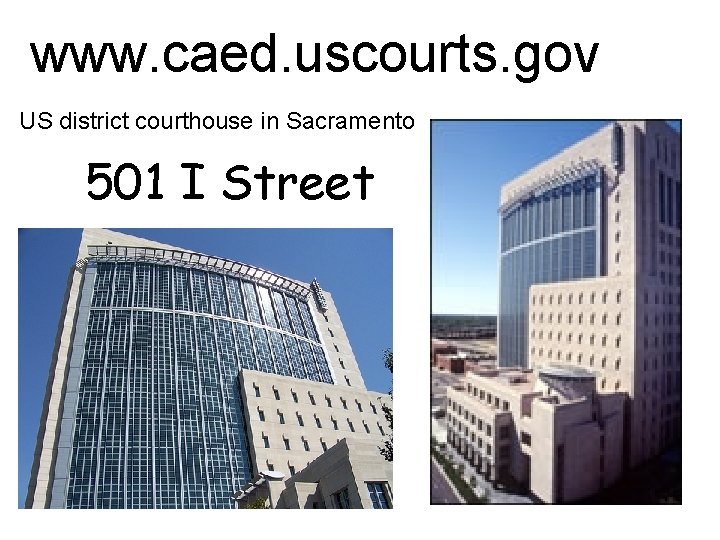 www. caed. uscourts. gov US district courthouse in Sacramento 501 I Street 