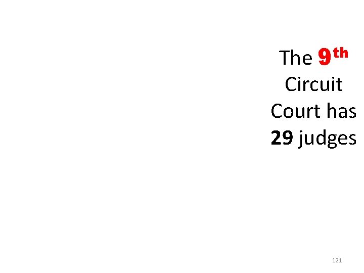 The 9 th Circuit Court has 29 judges 121 