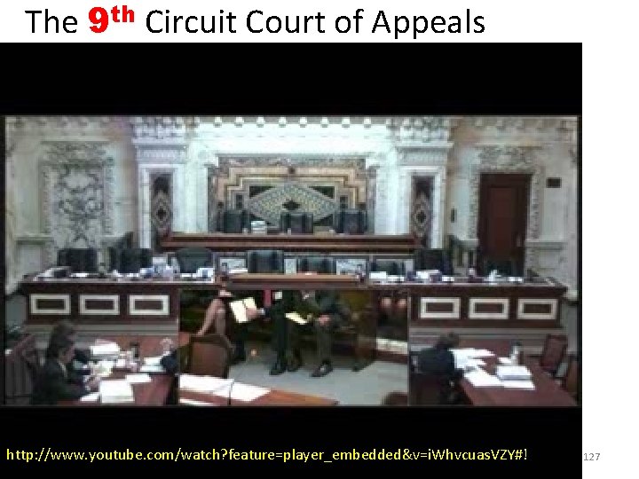 The 9 th Circuit Court of Appeals http: //www. youtube. com/watch? feature=player_embedded&v=i. Whvcuas. VZY#!