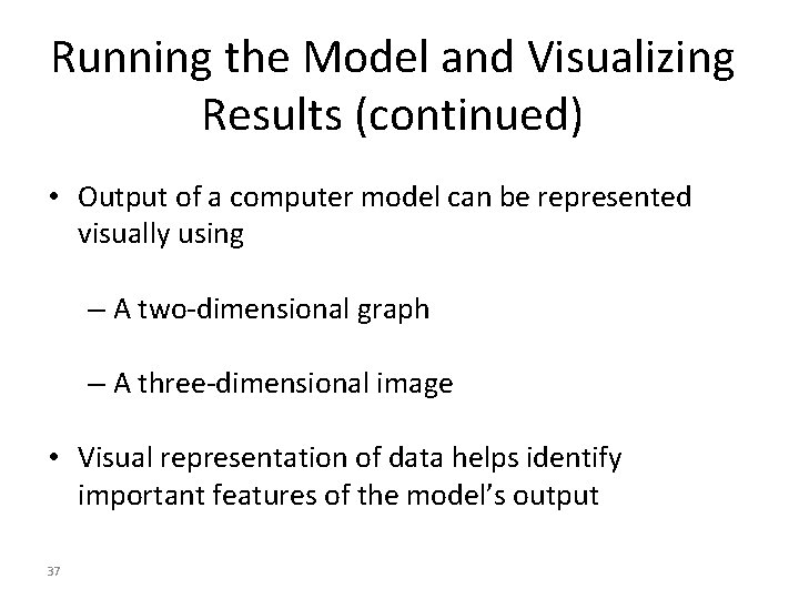 Running the Model and Visualizing Results (continued) • Output of a computer model can