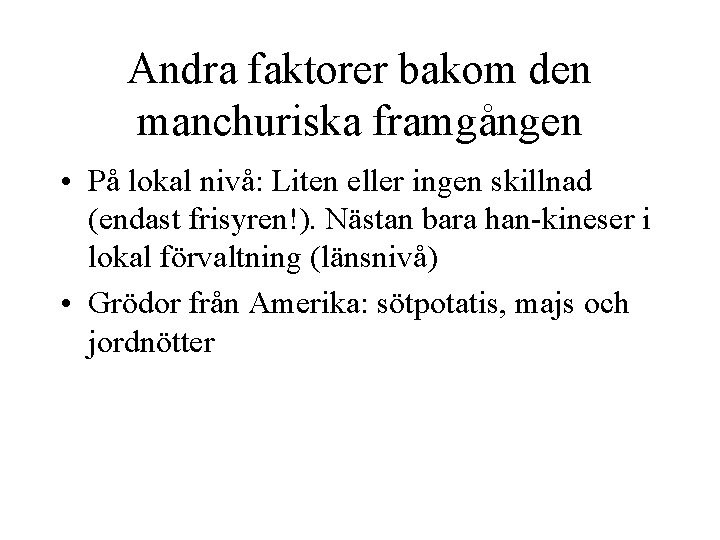 Andra faktorer bakom den manchuriska framgången • På lokal nivå: Liten eller ingen skillnad