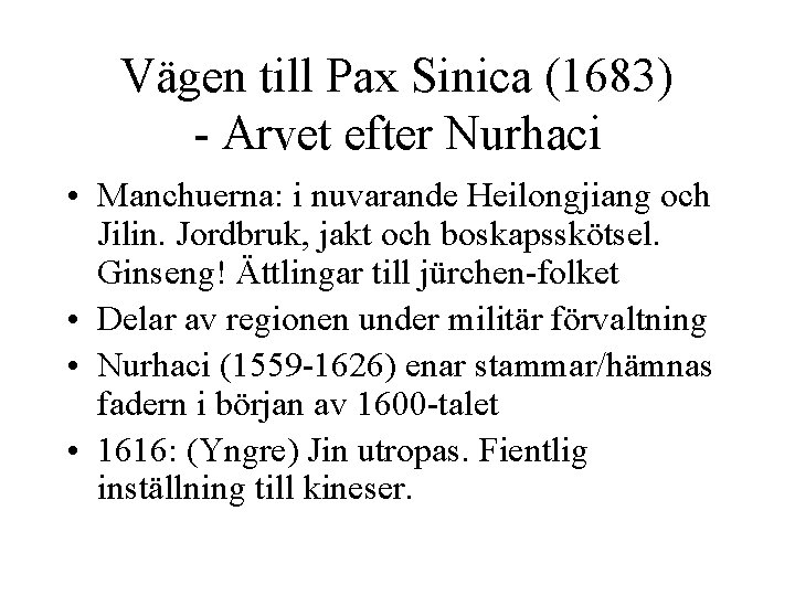 Vägen till Pax Sinica (1683) - Arvet efter Nurhaci • Manchuerna: i nuvarande Heilongjiang