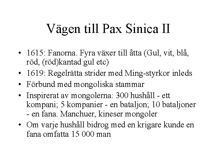 Vägen till Pax Sinica II • 1615: Fanorna. Fyra växer till åtta (Gul, vit,