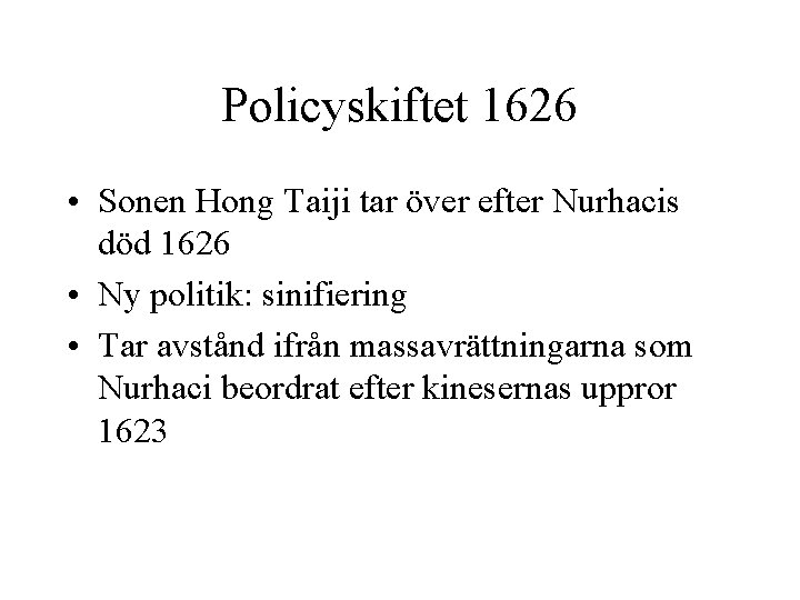 Policyskiftet 1626 • Sonen Hong Taiji tar över efter Nurhacis död 1626 • Ny