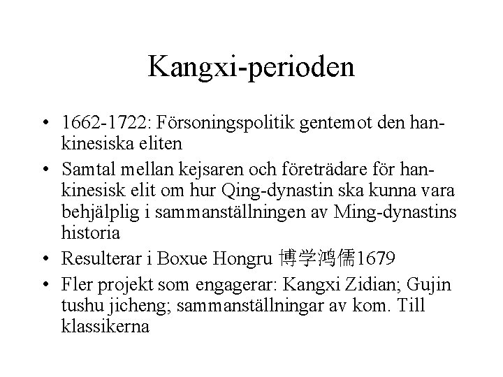 Kangxi-perioden • 1662 -1722: Försoningspolitik gentemot den hankinesiska eliten • Samtal mellan kejsaren och