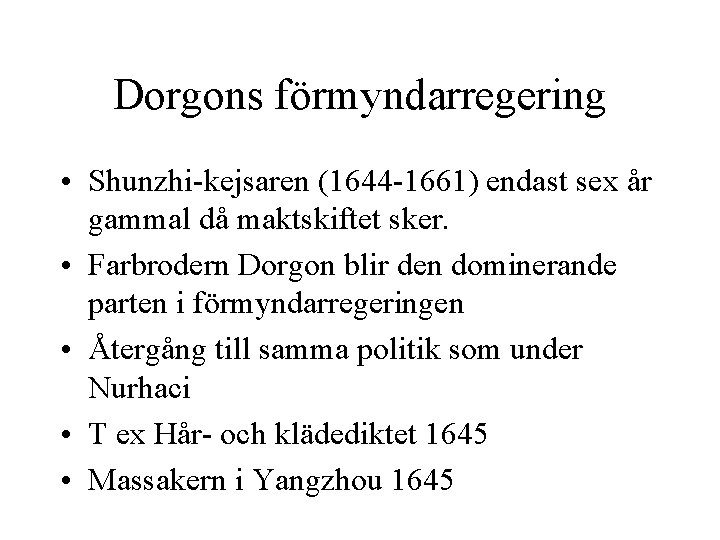 Dorgons förmyndarregering • Shunzhi-kejsaren (1644 -1661) endast sex år gammal då maktskiftet sker. •