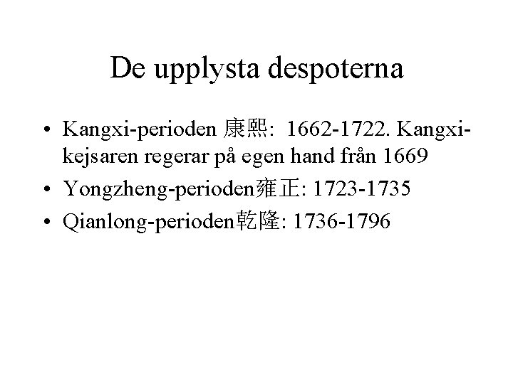 De upplysta despoterna • Kangxi-perioden 康熙: 1662 -1722. Kangxikejsaren regerar på egen hand från