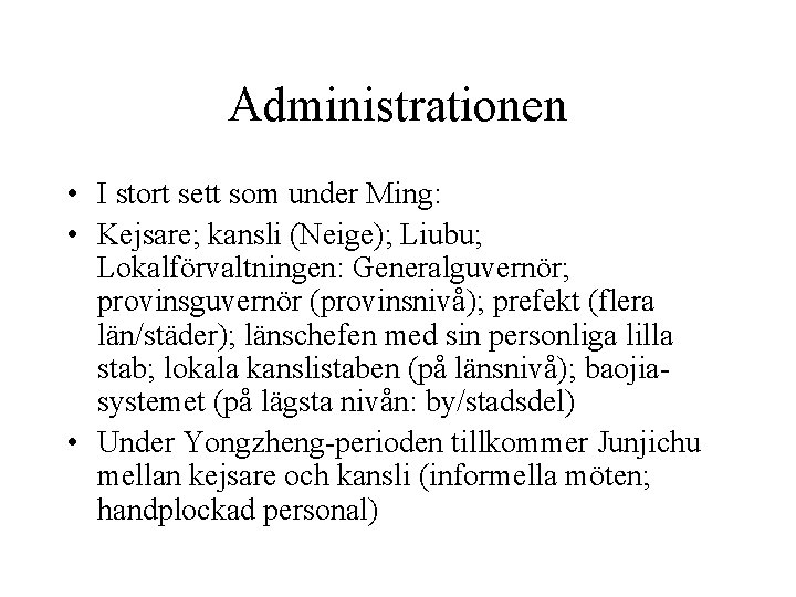 Administrationen • I stort sett som under Ming: • Kejsare; kansli (Neige); Liubu; Lokalförvaltningen: