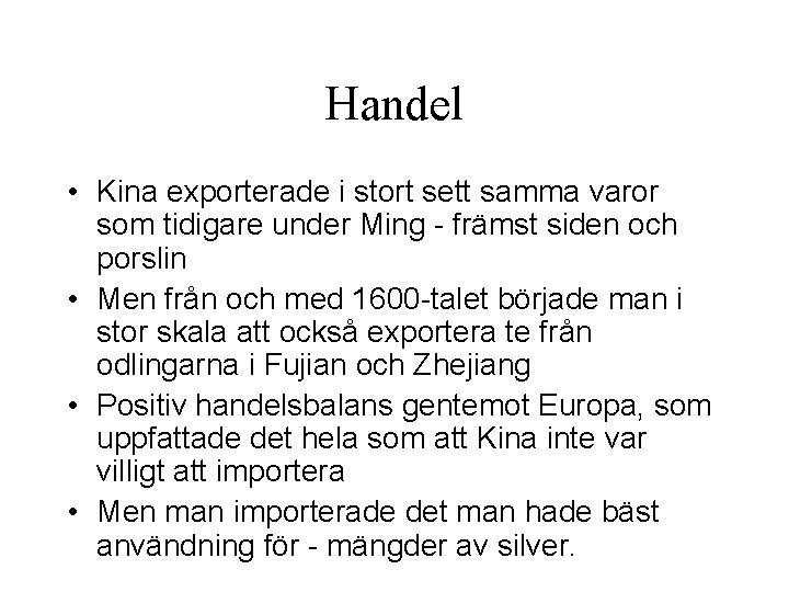 Handel • Kina exporterade i stort sett samma varor som tidigare under Ming -