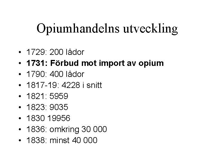 Opiumhandelns utveckling • • • 1729: 200 lådor 1731: Förbud mot import av opium