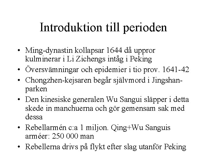 Introduktion till perioden • Ming-dynastin kollapsar 1644 då uppror kulminerar i Li Zichengs intåg