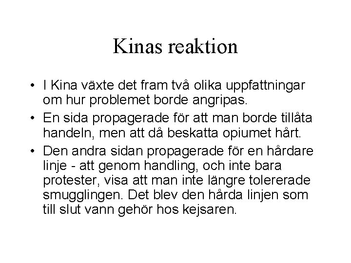 Kinas reaktion • I Kina växte det fram två olika uppfattningar om hur problemet